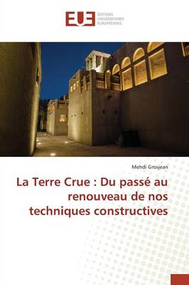 La Terre Crue: Du Passé Au Renouveau de Nos Techniques Constructives