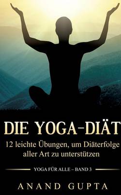 Yoga-Diät: 12 leichte Übungen, um Diäterfolge aller Art zu unterstützen