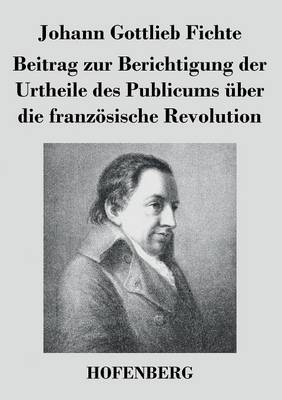 Beitrag zur Berichtigung der Urtheile des Publicums über die französische  Revolution