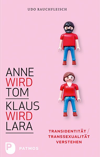 Anne wird Tom - Klaus wird Lara: Transidentitat / Transsexualitat verstehen