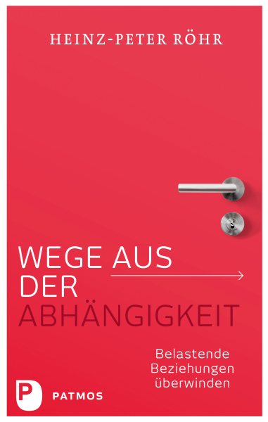 Wege aus der AbhÃ¤ngigkeit: Belastende Beziehungen uberwinden