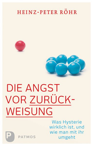 Die Angst vor ZurÃ¼ckweisung: Was Hysterie wirklich ist, und wie man mit ihr umgeht