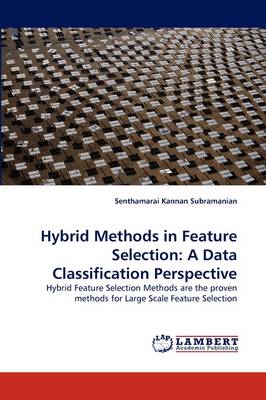 Hybrid Methods in Feature Selection: A Data Classification Perspective