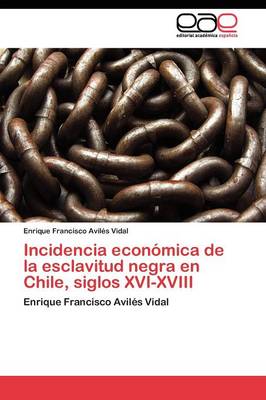 Incidencia económica de la esclavitud negra en Chile, siglos XVI-XVIII