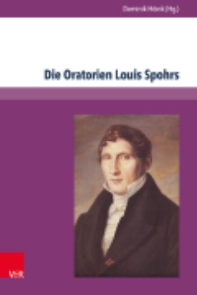 Die Oratorien Louis Spohrs: Kontext - Text - Musik
