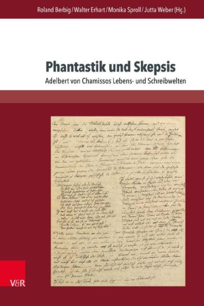 Phantastik und Skepsis: Adelbert von Chamissos Lebens- und Schreibwelten