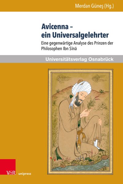 Avicenna â€“ ein Universalgelehrter: Eine gegenwartige Analyse des Prinzen der Philosophen Ibn Sina