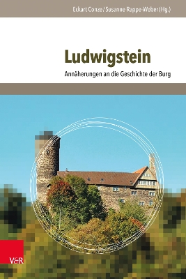 Ludwigstein: Annäherungen an die Geschichte der Burg