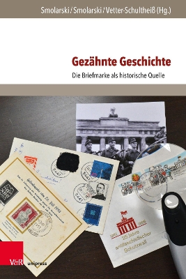 Gezähnte Geschichte: Die Briefmarke als historische Quelle Aufl. ed.