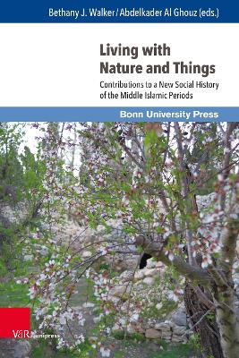 Living with Nature and Things: Contributions to a New Social History of the Middle Islamic Periods 1. Edition