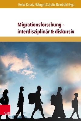 Migrationsforschung  interdisziplinär & diskursiv: Internationale Forschungserträge zu Migration in Wirtschaft, Geschichte und  Gesellschaft