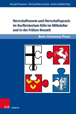Herrschaftsnorm und Herrschaftspraxis im Kurfürstentum Köln im Mittelalter  und in der Frühen Neuzeit