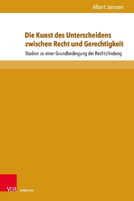 Die Kunst des Unterscheidens zwischen Recht und Gerechtigkeit: Studien zu einer Grundbedingung der Rechtsfindung 2., überarbeitete Auflage 2021