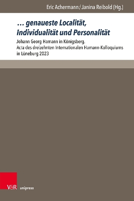  genaueste Localität, Individualität und Personalität: Johann Georg Hamann in Königsberg. Acta des dreizehnten Internationalen  Hamann-Kolloquiums in Lüneburg 2023