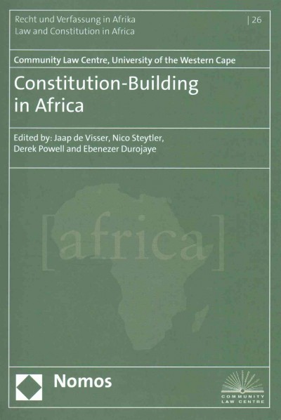 Constitution-Building in Africa: Edited by: Jaap de Visser, Nico Steytler, Derek Powell and Ebenezer Durojaye