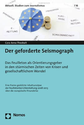 Der Geforderte Seismograph: Das Feuilleton ALS Orientierungsgeber in Den Sturmischen Zeiten Von Krisen  Und Gesellschaftlichem Wandel