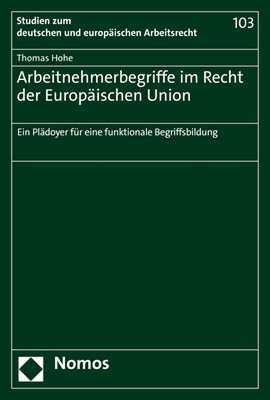 Arbeitnehmerbegriffe im Recht der EuropÃ¤ischen Union: Ein Pladoyer fur eine funktionale Begriffsbildung
