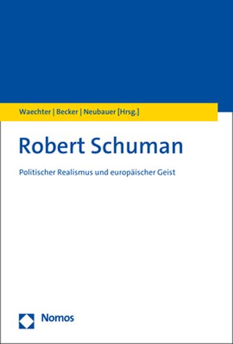 Robert Schuman: Politischer Realismus und europaischer Geist