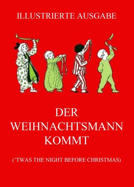 Der Weihnachtsmann kommt: ('Twas the Night before Christmas, deutsche illustrierte Neuubersetzung)