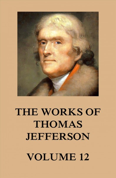 Works of Thomas Jefferson: Volume 12: 1816 - 1826