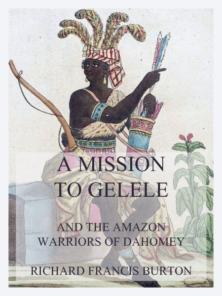 Mission to Gelele: And the Amazon Warriors of Dahomey