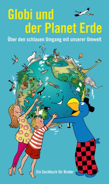 Globi und der Planet Erde: Globi Wissen Band 8 - Uber den schlauen Umgang mit unserer Umwelt