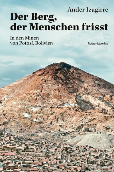 Der Berg, der Menschen frisst: In den Minen von Potosi, Bolivien
