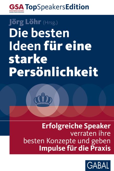Die besten Ideen fÃ¼r eine starke PersÃ¶nlichkeit: Erfolgreiche Speaker verraten ihre besten Konzepte und geben Impulse fur die Praxis
