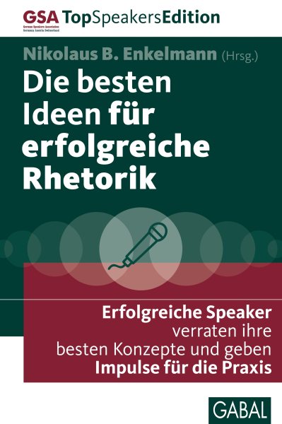 Die besten Ideen fÃ¼r erfolgreiche Rhetorik: Erfolgreiche Speaker verraten ihre besten Konzepte und geben Impulse fur die Praxis