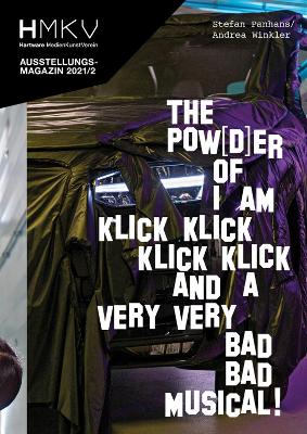 Stefan Panhans / Andrea Winkler: The Pow(d)er of I Am Klick Klick Klick  Klick and a very very bad bad musical!: HMKV Ausstellungsmagazin 2021/2