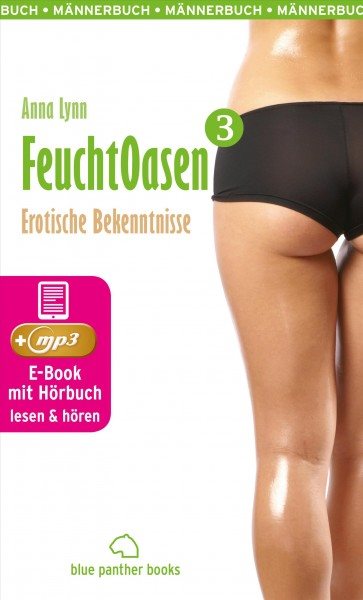 Feuchtoasen 3 | Erotische Bekenntnisse | Erotik Audio Story | Erotisches HÃ¶rbuch: voll von sexueller Gier und Wollust ...