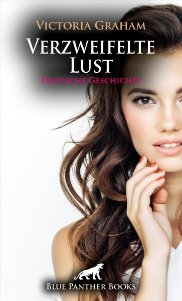 Verzweifelte Lust | Erotische Geschichte: er fuhlt sich zu Sofie von Anfang an hingezogen ...