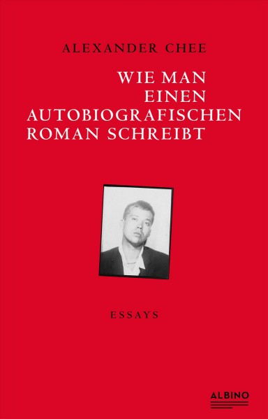 Wie man einen autobiografischen Roman schreibt: Essays