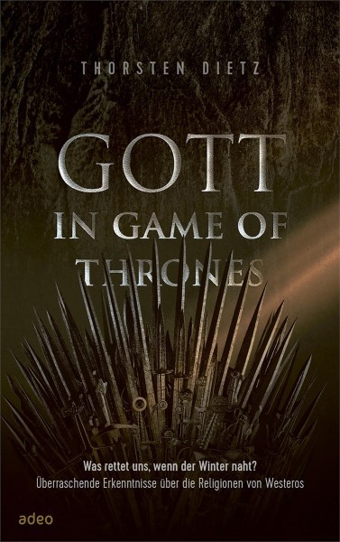 Gott in Game of Thrones: Was rettet uns, wenn der Winter naht? Uberraschende Erkenntnisse uber die Religionen von Westeros