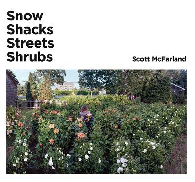 Scott McFarland. Shacksplus Snowplus Streetsplus Shrubs: Shacks, Snow, Streets, Shrubs