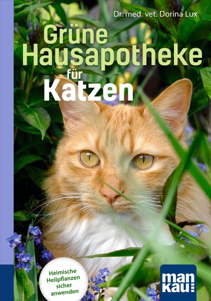 GrÃ¼ne Hausapotheke fÃ¼r Katzen. Kompakt-Ratgeber: Heimische Heilpflanzen sicher anwenden