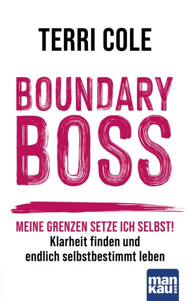 Boundary Boss: Meine Grenzen setze ich selbst! Klarheit finden und endlich selbstbestimmt leben