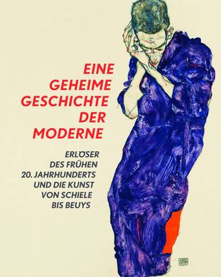 Secret History of Modern Art: Saviours of the Early 20th Century and Art from Schiele to Beuys