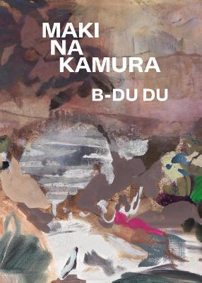 Maki Na Kamura: B-Du Du: Cat. Cfa Contemporary Fine Arts Berlin