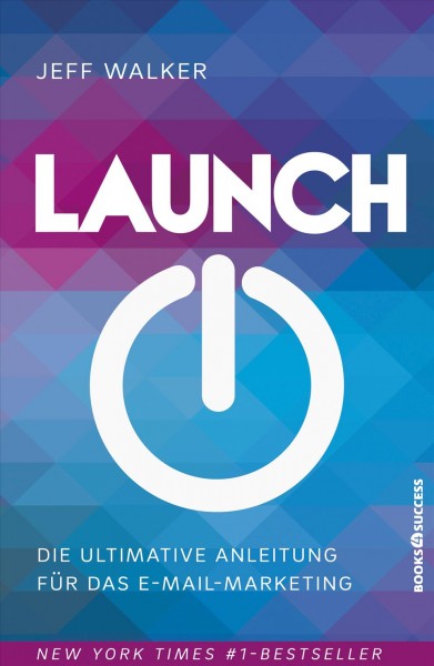 Launch: Die ultimative Anleitung fur das E-Mail-Marketing