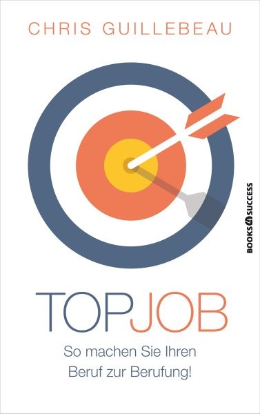 Top-Job: So machen Sie Ihren Beruf zur Berufung!