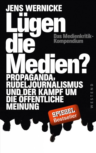 LÃ¼gen die Medien?: Propaganda, Rudeljournalismus und der Kampf um die offentliche Meinung.