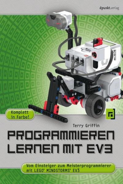 Programmieren lernen mit EV3: Vom Einsteiger zum Meisterprogrammierer mit LEGO(R) MINDSTORMS(R) EV3