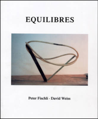 Peter Fischli and David Weiss: Equilibres