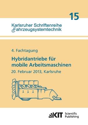 Hybridantriebe für mobile Arbeitsmaschinen. 4. Fachtagung des VDMA und des  Karlsruher Instituts für Technologie, 20. Februar 2013, Karlsruhe