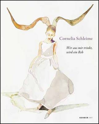 Cornelia Schleime: Whoever Drinks from Me Will Turn into a Deer