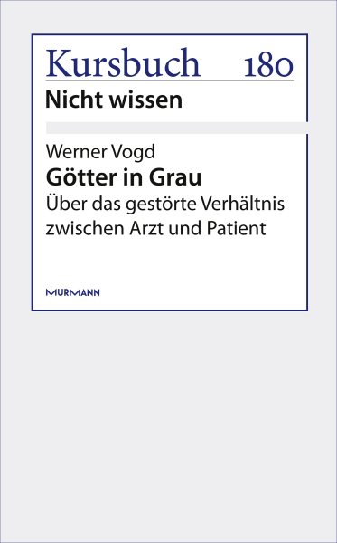 GÃ¶tter in Grau: Uber das gestorte Verhaltnis zwischen Arzt und Patient
