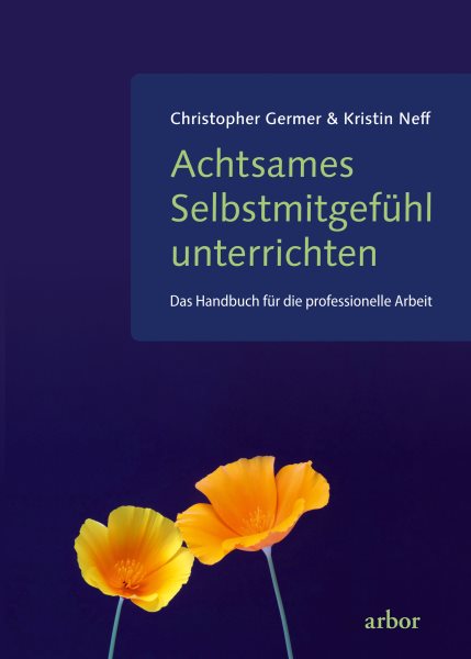 Achtsames SelbstmitgefÃ¼hl unterrichten: Das Handbuch fur die professionelle Arbeit