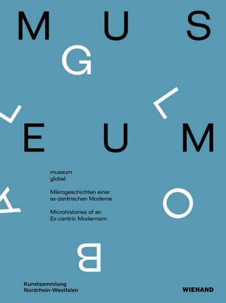 Museum Global: Microhistories of an Ex-Centric Modernism