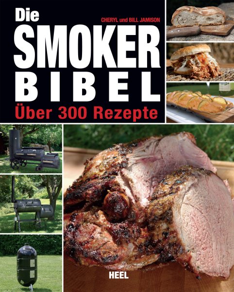 Die Smoker-Bibel: Uber 300 Rezepte